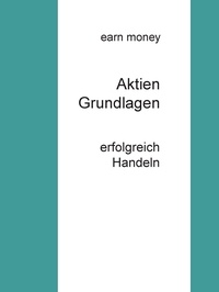 earn money - Aktien Grundlagen - erfolgreich Handeln.