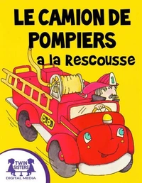 Le Camion de Pompiers a la Rescousse