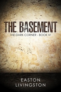  Easton Livingston - The Basement: The Dark Corner - Book IV - The Dark Corner Archives, #4.