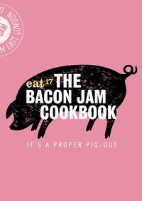 Eat 17 - The Bacon Jam Cookbook - It's a proper pig-out.