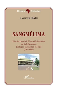 Sangmélima, histoire coloniale d'une ville forestière du Sud-Cameroun