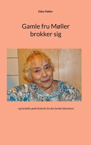 Gamle fru Møller brokker sig. - og fortæller gode historier fra den fynske hjemstavn