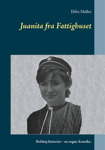 Juanita fra Fattighuset. Bolthøj historier - en sogne-krønike.