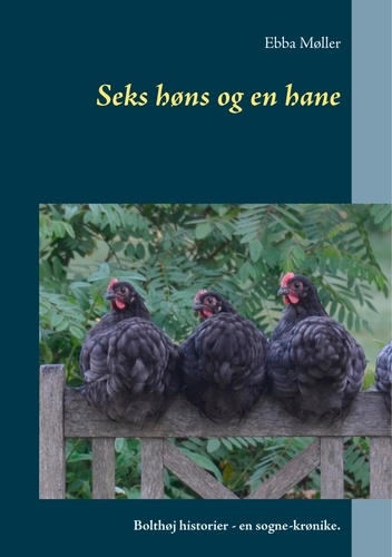 Seks høns og en hane. Bolthøj historier - en sogne-krønike.
