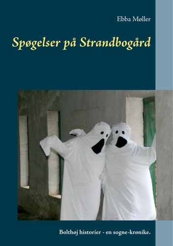 Spøgelser på Strandbogård. Bolthøj historier - en sogne-krønike.