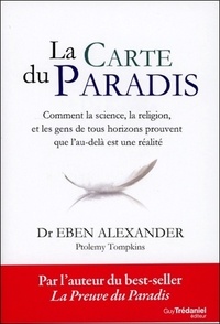 Eben Alexander - La carte du paradis - Comment la science, la religion et les gens ordinaires prouvent que l'au-delà est une réalité.