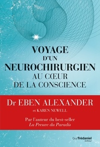 Eben Alexander - Voyage d'un neurochirurgien au coeur de la conscience.