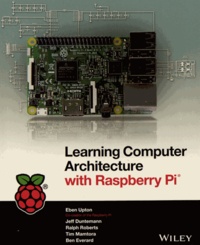 Eben Upton et Jeffrey Duntemann - Learning Computer Architecture with Raspberry Pi.