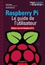 Eben Upton et Gareth Halfacree - Raspberry Pi - Le guide de l'utilisateur, Edition à jour de Raspberry Pi 3.