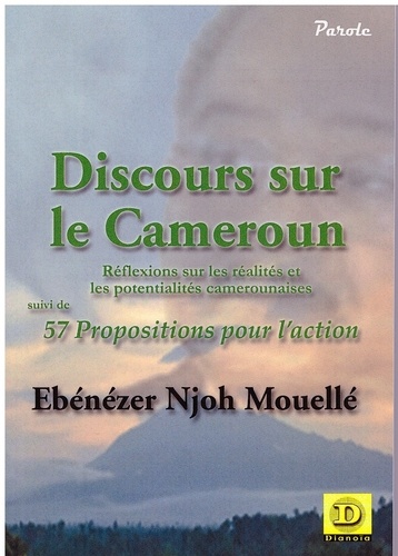 Discours sur le Cameroun. Réflexions sur les réalités et les potentialités camerounaises suivi de 57 Propositions pour l'action
