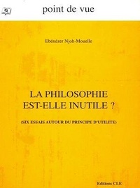 Ebénezer Njoh Mouelle - La philosophie est-elle inutile ? - Six essais autour du principe d'utilité.