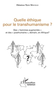 Ebénézer Njoh Mouelle - Quelle éthique pour le transhumanisme ? - Des hommes augmentés et des posthumains, demain, en Afrique ?.
