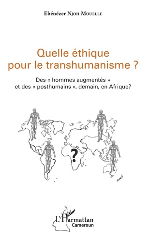 Quelle éthique pour le transhumanisme ?. Des hommes augmentés et des posthumains, demain, en Afrique ?
