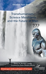 Ebénézer Njoh Mouelle - Transhumanism, Science Merchants and the Future of Man.