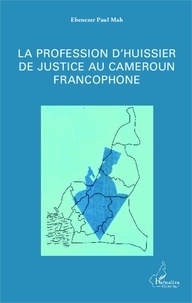 Ebenezer Paul Mah - La profession d'huissier de justice au Cameroun francophone.