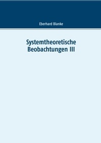 Eberhard Blanke - Systemtheoretische Beobachtungen III.