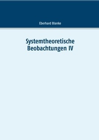 Eberhard Blanke - Systemtheoretische Beobachtungen IV.