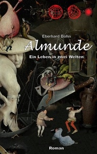Eberhard Bohn - Almunde - Ein Leben in zwei Welten.