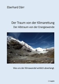 Eberhard Därr - Der Traum von der Klimarettung - Der Albtraum von der Energiewende - Was uns der Klimawandel wirklich abverlangt.