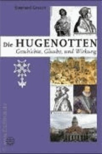 Eberhard Gresch - Die Hugenotten - Geschichte, Theologie und Wirkung.