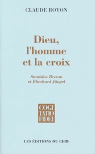 Eberhard Jungel - Dieu, L'Homme Et La Croix. Stanislas Breton Et Eberhard Jungel.