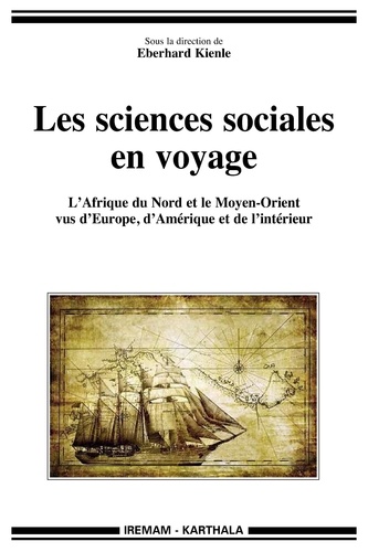 Les sciences sociales en voyage. L'Afrique du Nord et le Moyen-Orient vus d'Europe, d'Amérique et de l'intérieur