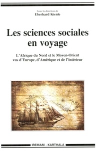 Eberhard Kienle - Les sciences sociales en voyage - L'Afrique du Nord et le Moyen-Orient vus d'Europe, d'Amérique et de l'intérieur.