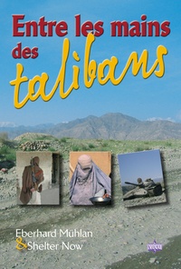 Eberhard Mühlan et  Shelter Now - Entre les mains des talibans.