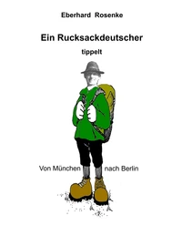 Ein Rucksackdeutscher tippelt von München nach Berlin
