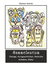 Eberhard Rosenke - Sammelsurium - Dialoge, Kurzgeschichten, Gedichte, Aufsätze, Bilder.