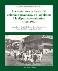 Les mutations de la société coloniale guyanaise, de l'abolition à la départementalisation, 1848-1946