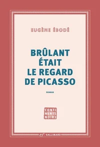 Brûlant était le regard de Picasso