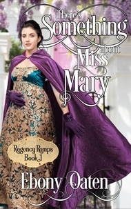  Ebony Oaten - There's Something About Miss Mary - Regency Romps.