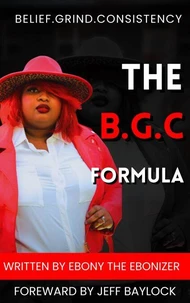 The B.G.C Formula- Belief.Grind.Consistency