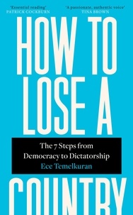 Ece Temelkuran - How to Lose a Country - The 7 Steps from Democracy to Dictatorship.
