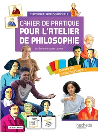 Philosophie Terminale professionnelle Cahier de pratique pour l'atelier de philosophie