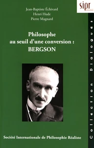 Philosophe au seuil d'une conversion : Bergson
