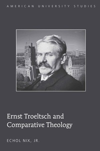 Echol, jr. Nix - Ernst Troeltsch and Comparative Theology.
