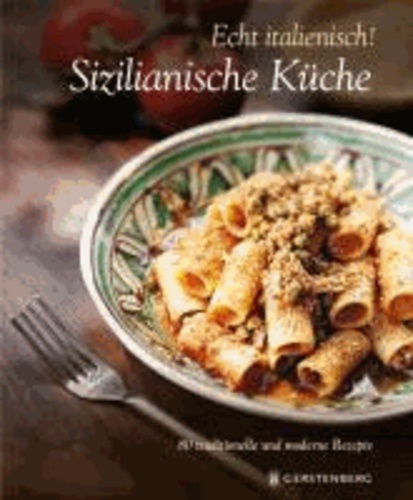 Echt Italienisch! Sizilianische Küche - 80 traditionelle und moderne Rezepte.