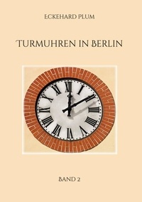 Eckehard Plum - Turmuhren in Berlin - Band 2.