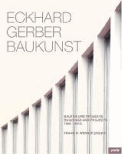Eckhard Gerber Baukunst - Bauten und Projekte 1966-2013.