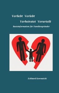 Eckhard Kownatzki - Verliebt Verlobt Verheiratet Verurteilt - Basisinformation für Familiengründer.