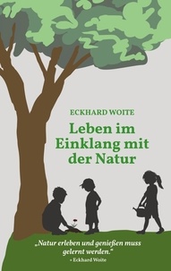 Eckhard Woite - Leben im Einklang mit der Natur - "Natur erleben und genießen muss gelernt werden.".