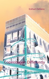 Eckhart Oehlens - Copenhagen Differently - The alternative guidebook.