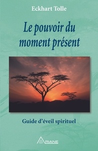 Télécharger des livres complets en ligne gratuitement Le pouvoir du moment présent  - Guide d'éveil spirituel