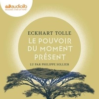 Eckhart Tolle et Philippe Sollier - Le Pouvoir du moment présent - Guide d'éveil spirituel.