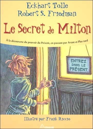 Eckhart Tolle et Robert S. Friedman - Le secret de Milton.