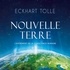 Eckhart Tolle - Nouvelle Terre - L'avènement de la conscience humaine.