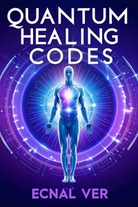Quantum Healing Codes : The Science Language of Wellness