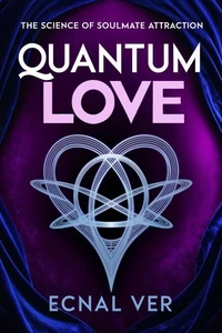 Quantum Love : The Science of Soulmate Attraction